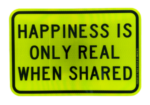 "Happiness Is Only Real When Shared (Mini PDA Road Sign)" by Olivia Steele