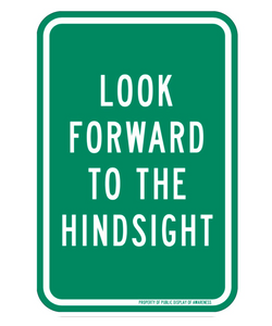 "Look Forward To The Hindsight (Mini PDA Roadsign)" by Olivia Steele